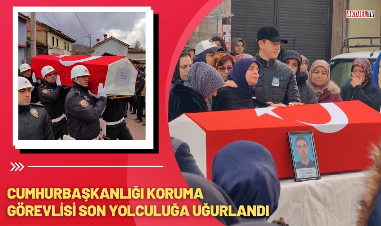 Cumhurbaşkanlığı Koruma Görevlisi Son Yolculuğa Uğurlandı