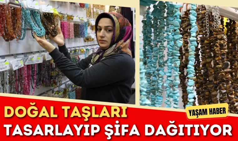 Doğal Taşları Tasarlayıp Şifa Dağıtıyor