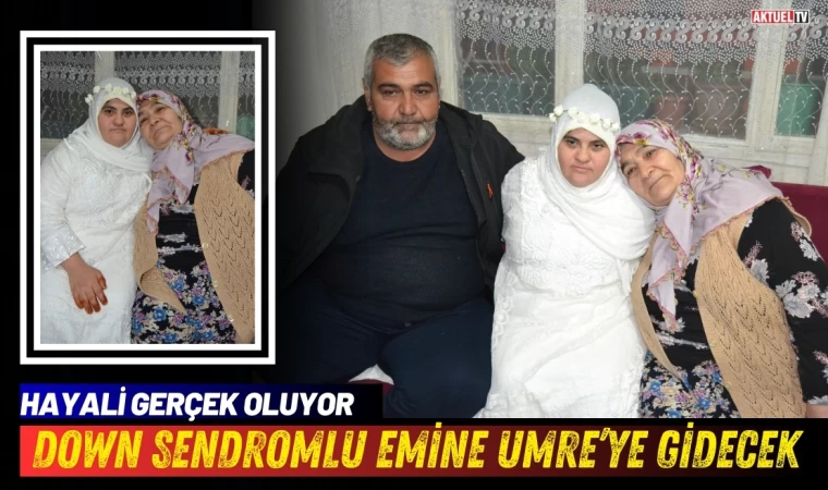 Down Sendromlu Emine’nin Umre Hayali Gerçek Oldu