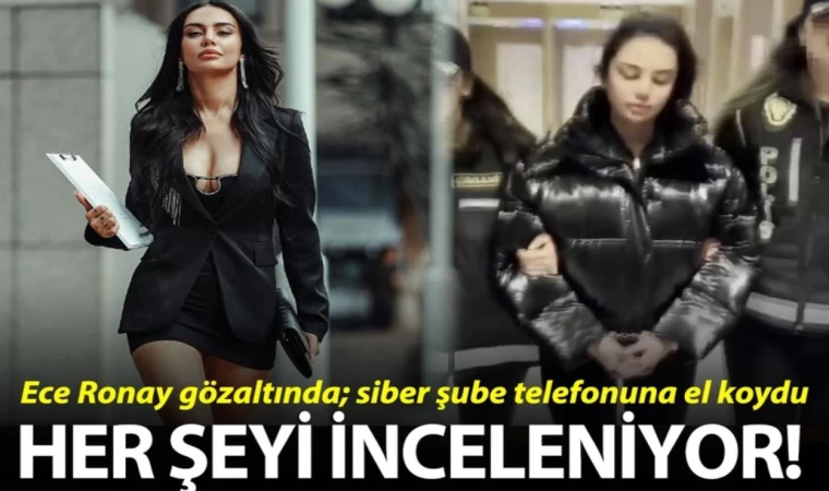 Ece Ronay'ın Telefonları İncelenmeye Alındı