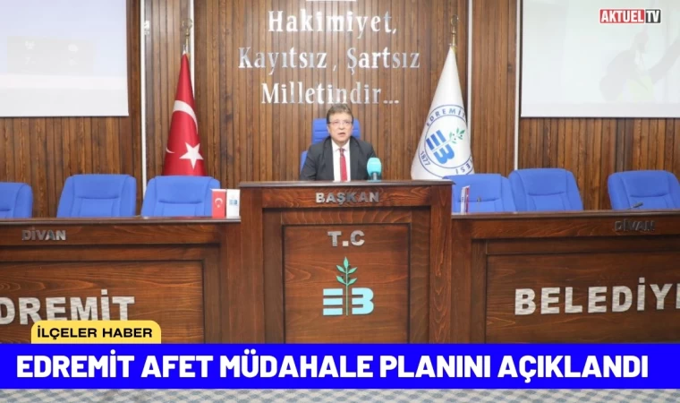 Edremit Afet Müdahale Planını Açıklandı