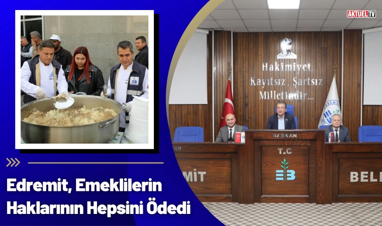 Edremit, Emeklilerin Haklarının Hepsini Ödedi