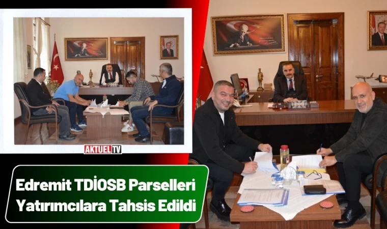 Edremit TDİOSB Parselleri Yatırımcılara Tahsis Edildi