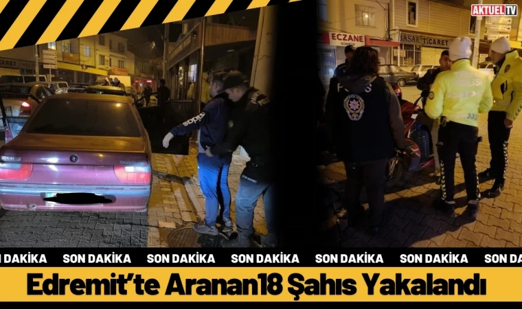 Edremit’te Aranan18 Şahıs Yakalandı