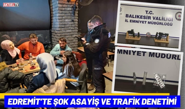 Edremit’te Şok Asayiş ve Trafik Denetimi