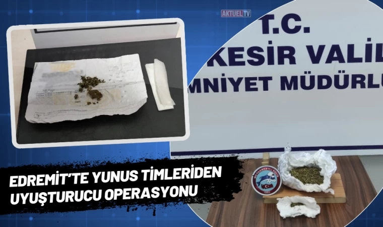 Edremit’te Yunus Timleriden Uyuşturucu Operasyonu