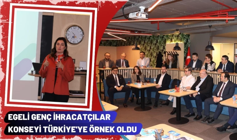 Egeli Genç İhracatçılar Konseyi Türkiye'ye Örnek Oldu