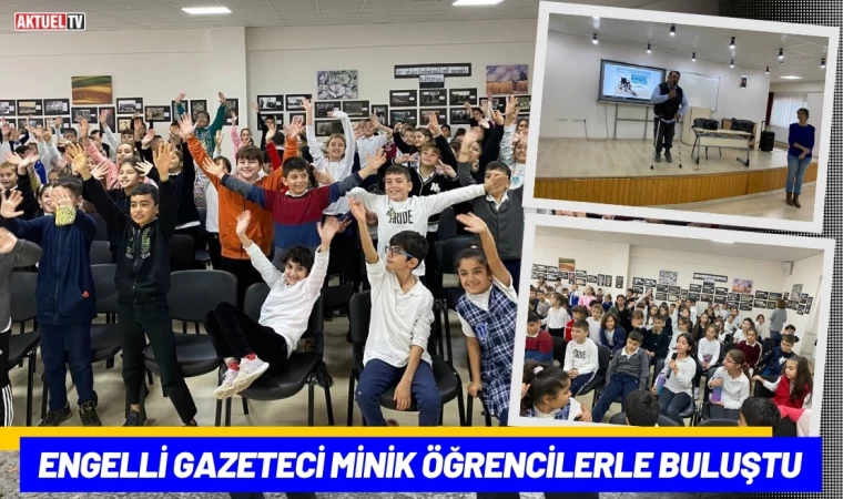 Engelli Gazeteci Minik Öğrencilerle Buluştu