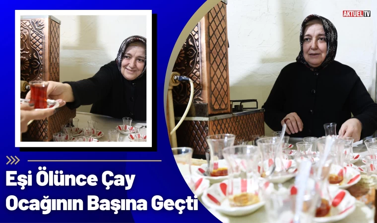 Eşi Ölünce Çay Ocağının Başına Geçti