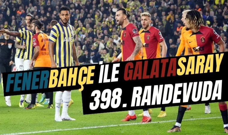 Fenerbahçe ile Galatasaray 398. Randevuda