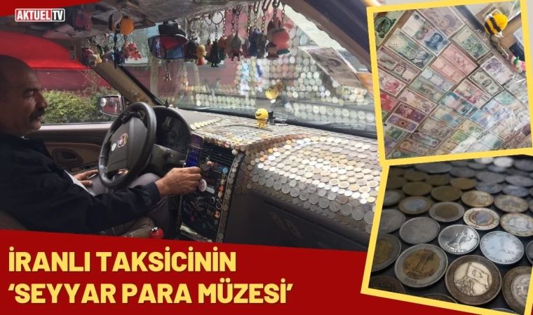 İranlı Taksicinin ‘Seyyar Para Müzesi’