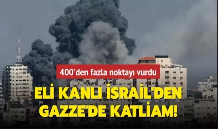 İsrail, Gazze’de 400’den Fazla Noktayı Vurdu