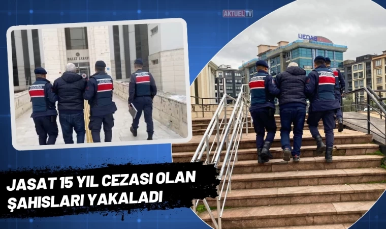 JASAT 15 Yıl Cezası Olan Şahısları Yakaladı