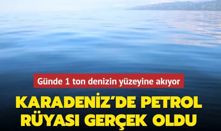 Karadeniz’de Petrol Rüyası Gerçek Oldu