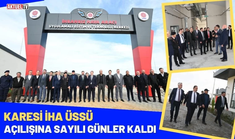 Karesi İHA Üssü Açılışına Sayılı Günler Kaldı