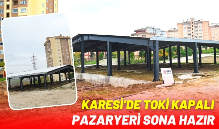 Karesi’de Toki Pazaryeri Yakında Açılıyor