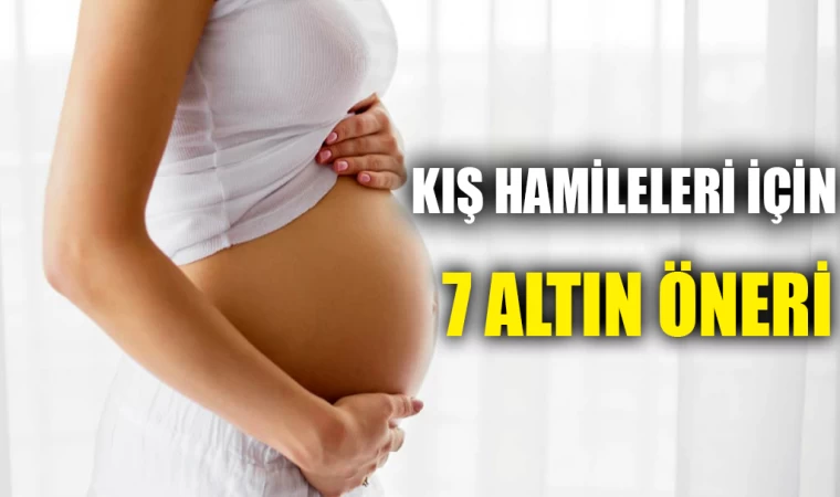 Kış Hamileleri İçin 7 Altın Öneri