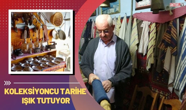 Koleksiyoncu Tarihe Işık Tutuyor