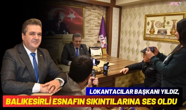 Lokantacılar Başkanı Yıldız, Esnafın Sıkıntılarına Ses Oldu