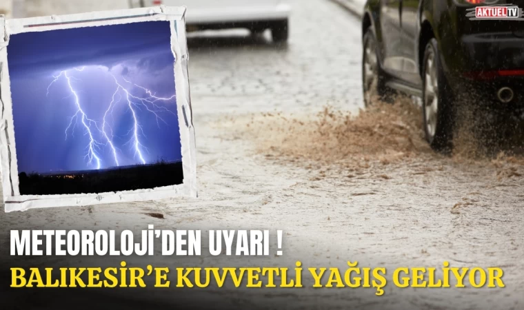 Meteoroloji’den Uyarı ! Balıkesir’e Kuvvetli Yağış Geliyor