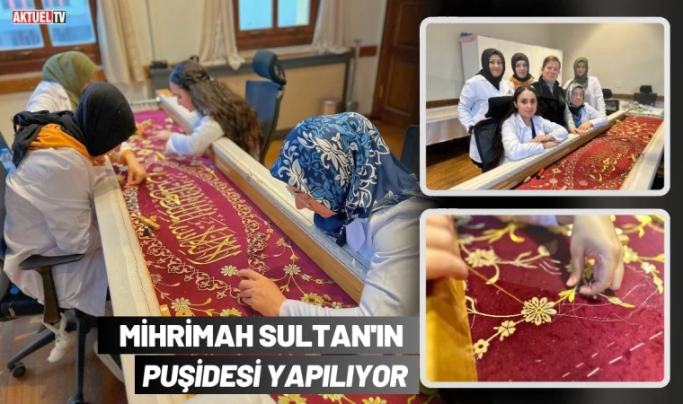 Mihrimah Sultan'ın Puşidesi Yapılıyor