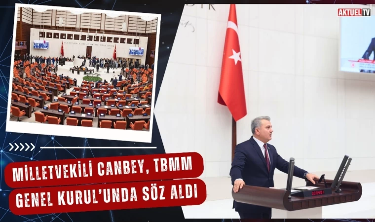 Milletvekili Canbey, TBMM Genel Kurul’unda Söz Aldı