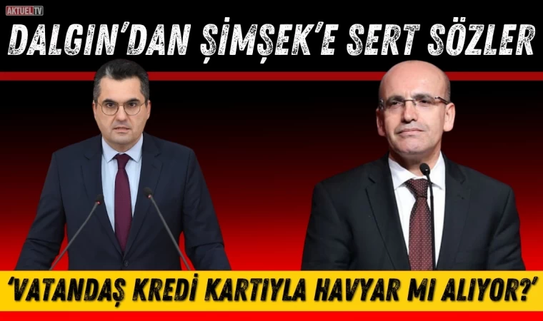 Milletvekili Dalgın: ‘Vatandaş Kredi Kartıyla Havyar Mı Alıyor?’