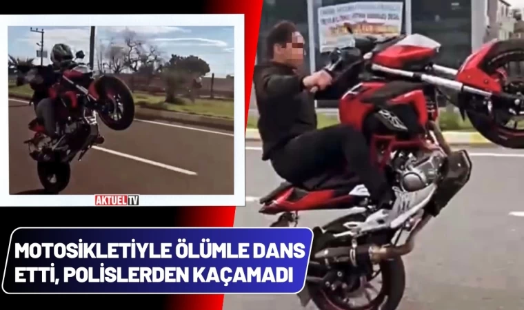 Motosikletiyle Ölümle Dans Etti, Polislerden Kaçamadı