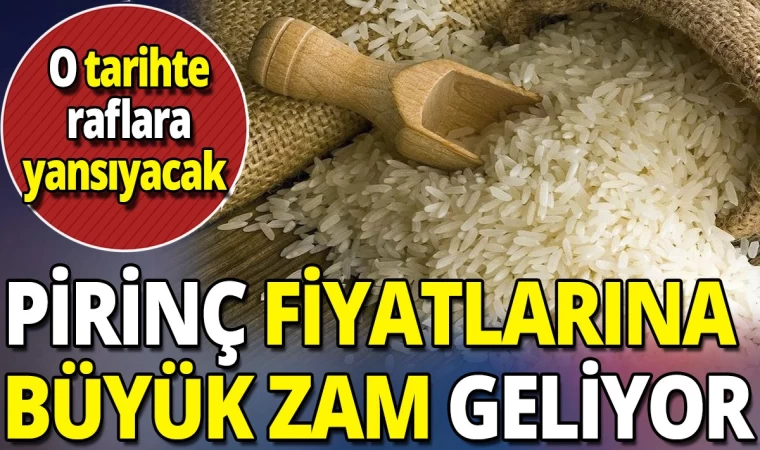 Pirinç Fiyatlarına Büyük Zam Geliyor