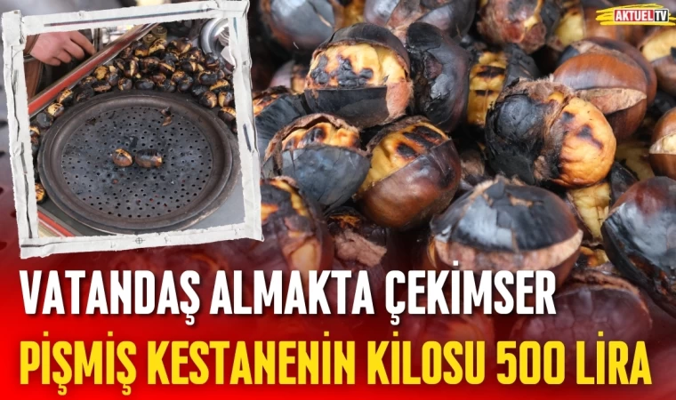 Pişmiş Kestanenin Kilosu 500 Lira