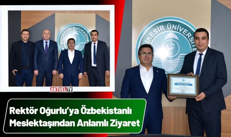 Rektör Oğurlu’ya Özbekistanlı Meslektaşından Ziyaret