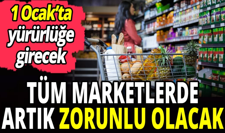 Resmi Gazetede Yayımlandı! Tüm Marketlerde Zorunlu Olacak