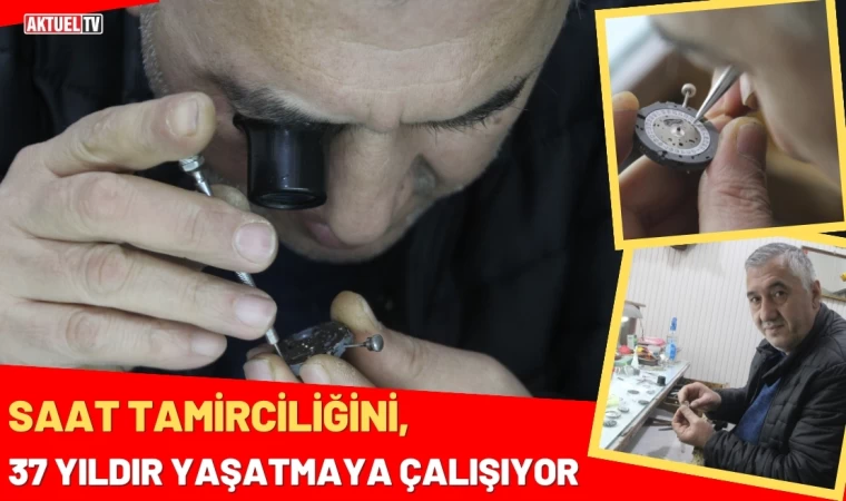 Saat Tamirciliğini 37 Yıldır Yaşatmaya Çalışıyor