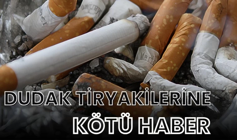 Sigarada Dudak Tiryakilerine Kötü Haber