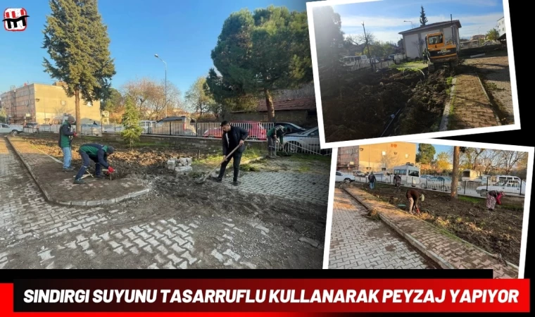 Sındırgı Suyunu Tasarruflu Kullanarak Peyzaj Yapıyor