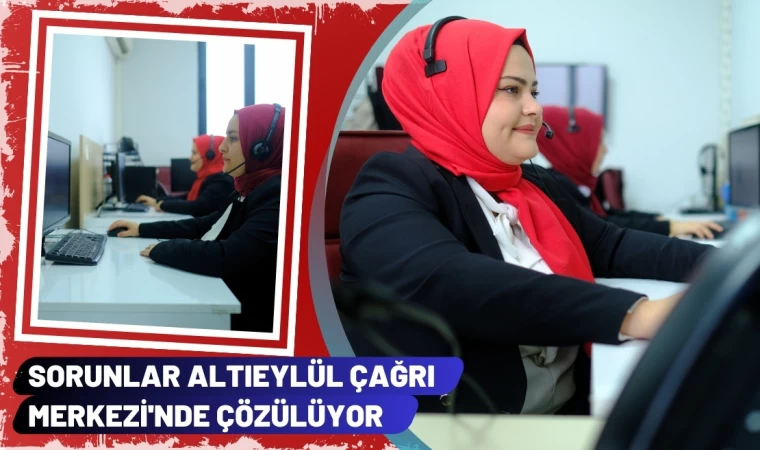 Sorunlar Altıeylül Çağrı Merkezi'nde Çözülüyor