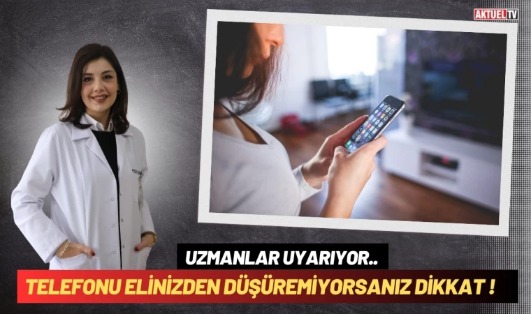 Telefonu Elinizden Düşüremiyorsanız Dikkat !