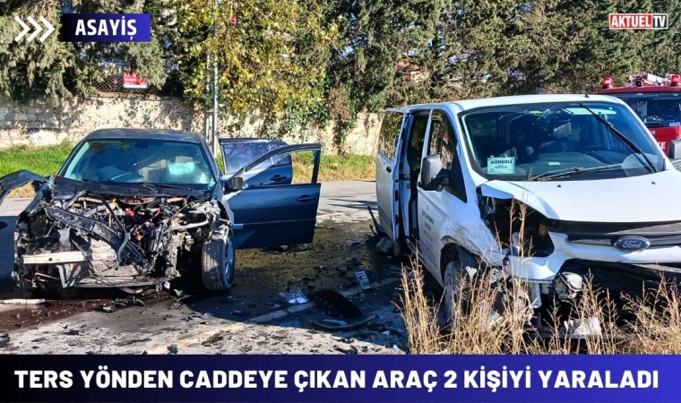 Ters Yönden Caddeye Çıkan Araç 2 Kişiyi Yaraladı