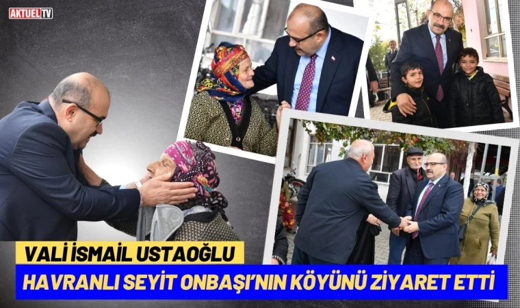 Ustaoğlu Seyit Onbaşı’nın Köyünü Ziyaret Etti