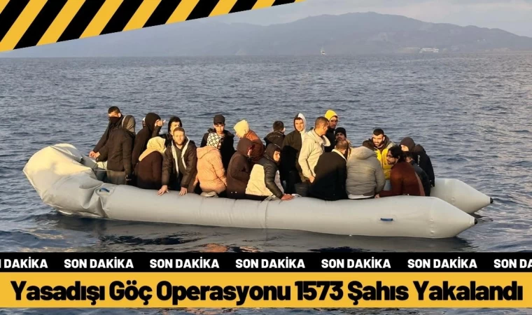 Yasadışı Göç Operasyonu Bin 573 Şahıs Yakalandı