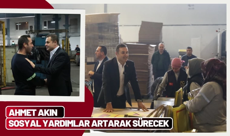 Ahmet Akın "Sosyal Yardım artarak sürecek"