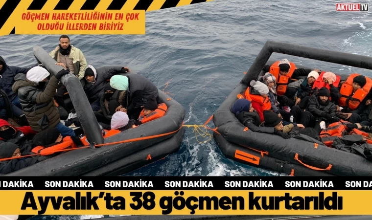 Ayvalık açıklarında 38 düzensiz göçmen kurtarıldı