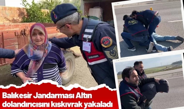 Balıkesir Jandarması Altın dolandırıcısını kıskıvrak yakaladı