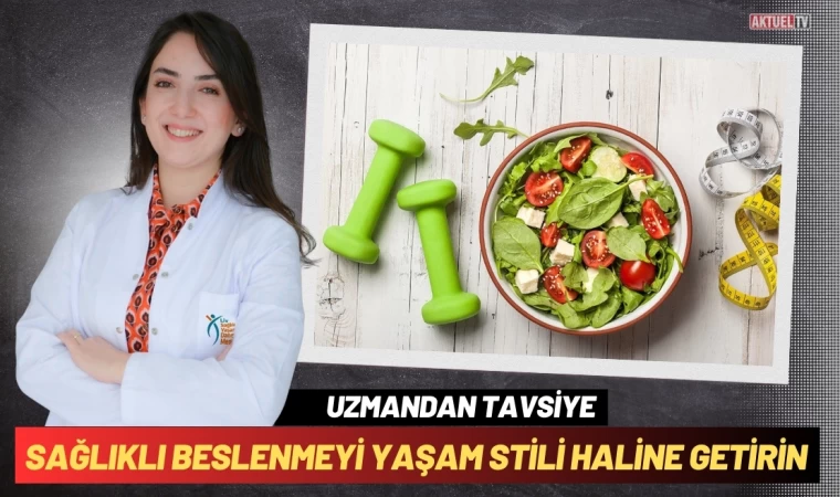 Sağlıklı beslenmeyi yaşam stili haline getirin