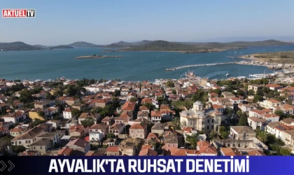 Ayvalık’ta Ruhsat Denetimi Yapıldı