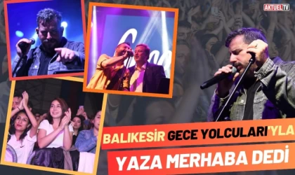 Balıkesir ‘Gece Yolcuları’yla Yaza Merhaba Dedi