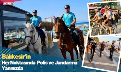 Balıkesir’in her noktasında polis ve jandarma yanınızda