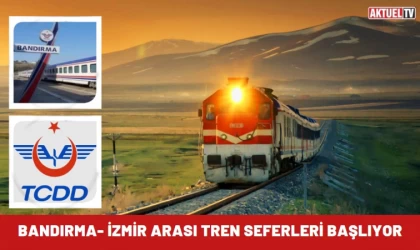 Bandırma- İzmir arası tren seferleri başlıyor