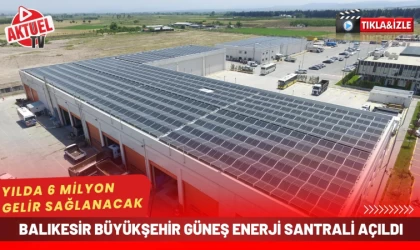 Balıkesir Güneş Enerji Santralini Açtı