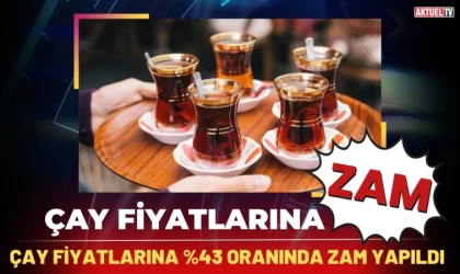 Çay Fiyatlarına yüzde 43 zam!